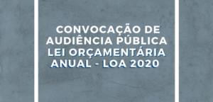 Participe da Audiência Pública para debater a LOA 2020 nesta terça-Feira (8)