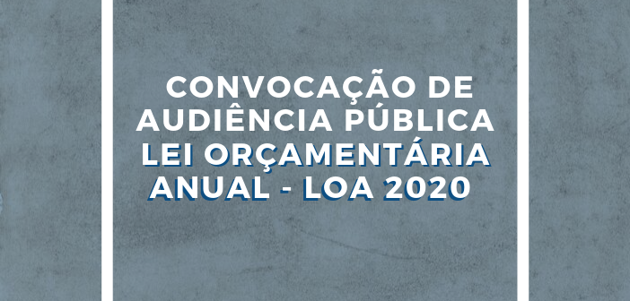 Participe da Audiência Pública para debater a LOA 2020 nesta terça-Feira (8)