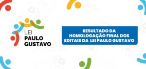 Secult divulga lista de projetos homologados da Lei Paulo Gustavo