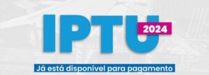 IPTU 2024 já está disponível para pagamento em Cota Única com 20% de desconto